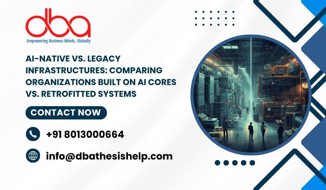AI-Native vs. Legacy Infrastructures: Comparing organizations built on AI cores vs. retrofitted systems