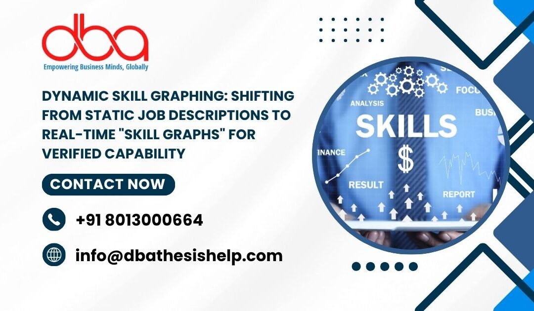 Dynamic Skill Graphing: Shifting from static job descriptions to real-time “Skill Graphs” for verified capability