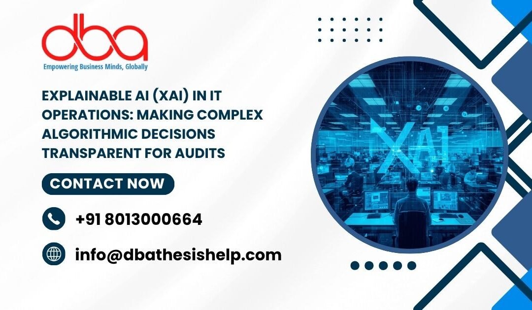 Explainable AI (XAI) in IT Operations: Making complex algorithmic decisions transparent for audits