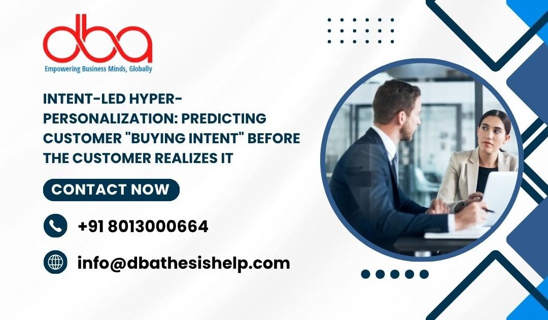 Intent-Led Hyper-Personalization: Predicting customer “buying intent” before the customer realizes it