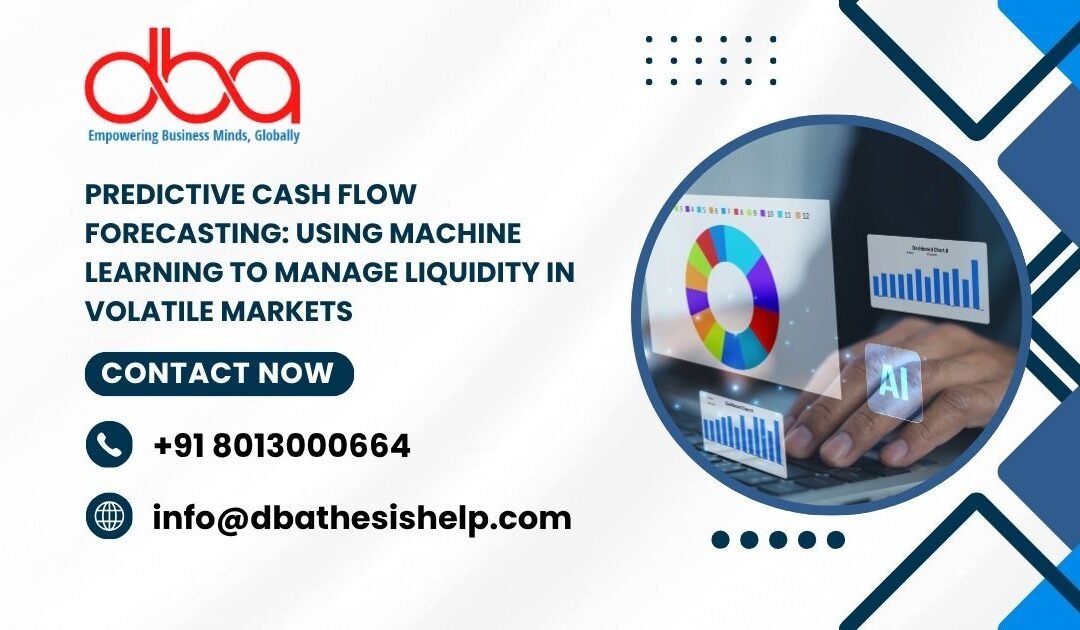 Predictive Cash Flow Forecasting: Using machine learning to manage liquidity in volatile markets