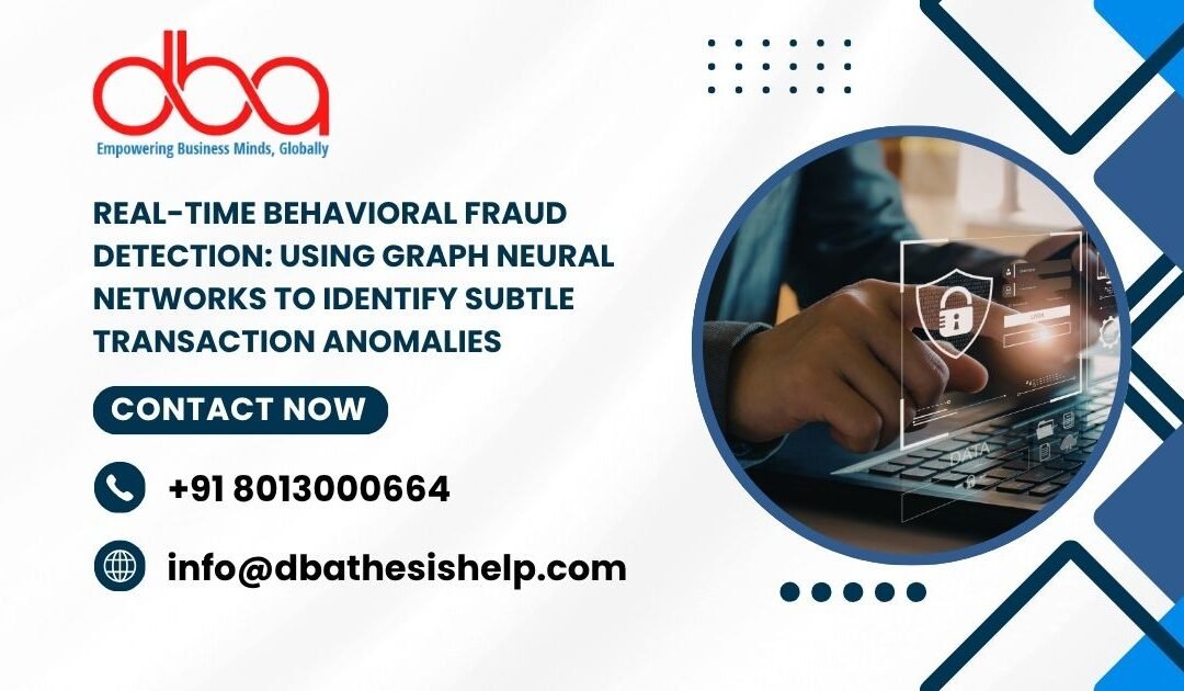 Real-Time Behavioral Fraud Detection: Using Graph Neural Networks to identify subtle transaction anomalies