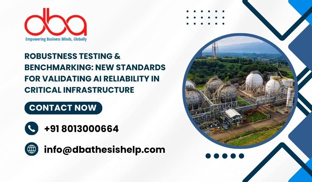 Robustness Testing & Benchmarking: New standards for validating AI reliability in critical infrastructure