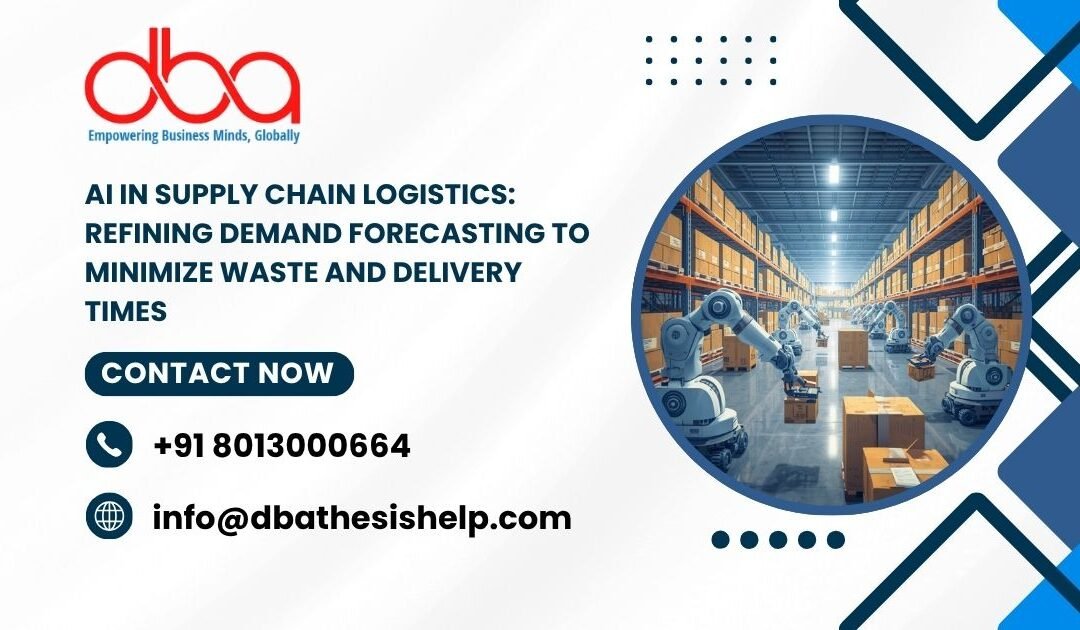 AI in Supply Chain Logistics: Refining demand forecasting to minimize waste and delivery times